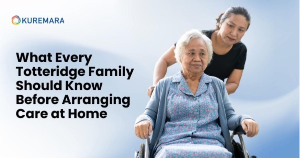 What Every Totteridge Family Should Know Before Arranging Care at Home